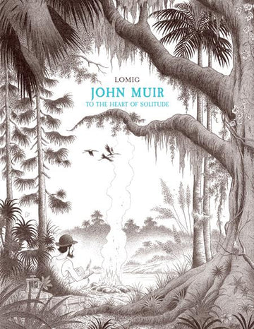 John Muir To The Heart Of Solitude (HC) Lomig (2025)