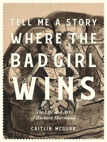 Tell Me A Story Where The Bad Girl Wins The Life And Art Of Barbara Shermund (Mr) (HC) B. Shermund (2024)