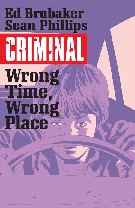 Criminal Vol 07 Wrong Time Wrong Place [TPB] S. Phillips Cvr (2016)