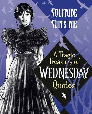 Solitude Suits Me: A Tragic Treasury Of Wednesday Quotes (HC) (2025)