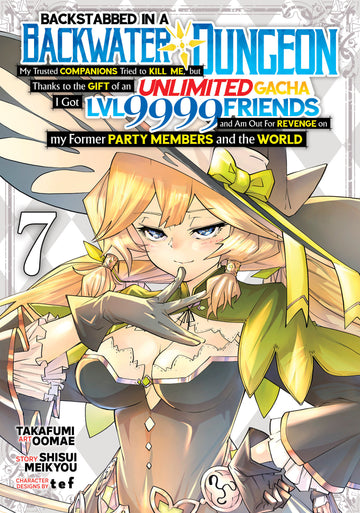 Backstabbed In A Backwater Dungeon: My Party Tried To Kill Me, But Thanks To An Infinite Gacha I Got Lvl 9999 Friends And Am Out For Revenge Vol 7 12/18/24 Presale